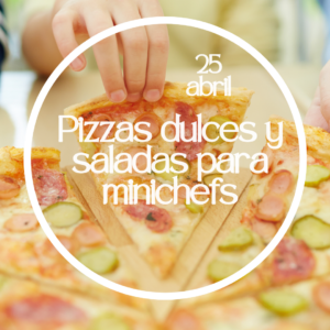 Pizzas dulces y saladas para minichefs 25/4/2026
